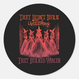 They Didn't Burn Witches They Burned Women Witchy Classic Round Sticker