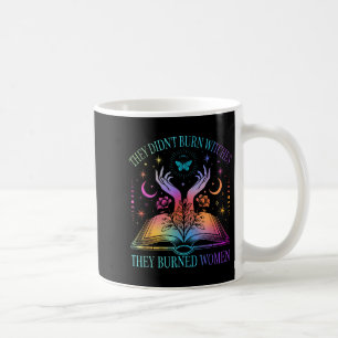 They Didn't Burn Witches They Burned Women Witchy Coffee Mug