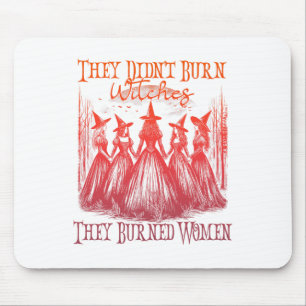 They Didn't Burn Witches They Burned Women Witchy Mouse Pad