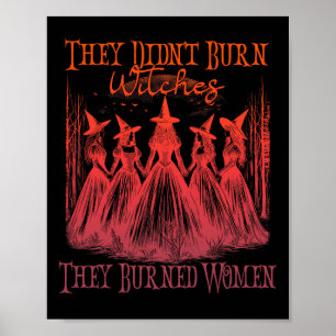 They Didn't Burn Witches They Burned Women Witchy  Poster