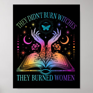 They Didn't Burn Witches They Burned Women Witchy  Poster