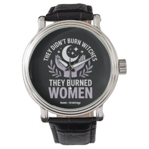 They Didn't Burn Witches They Burned Women Witchy Watch