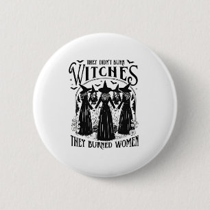 They Didnt Burn Witches Women Feminism Feminist Wi 6 Cm Round Badge