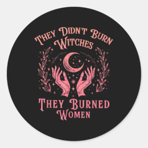 They Didnt Burn Witches Women Feminism Feminist Wi Classic Round Sticker
