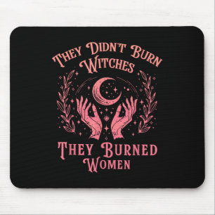 They Didnt Burn Witches Women Feminism Feminist Wi Mouse Pad
