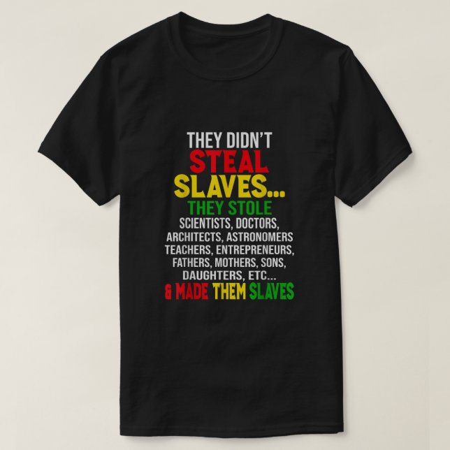 They Didnt Steal Slaves Black History Month Melani T-Shirt (Design Front)