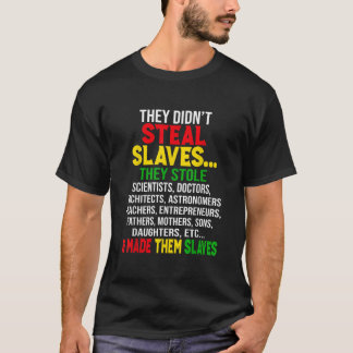 They Didnt Steal Slaves Black History Month Melani T-Shirt