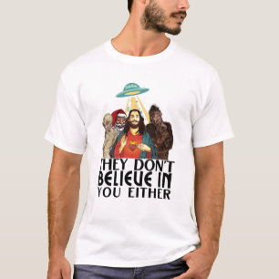 They don't believe in you either, Bigfoot, Jesus T-Shirt