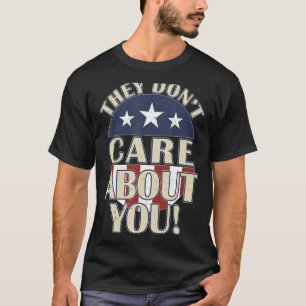 They Don't Care About You Political Campaign Parod T-Shirt