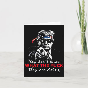 They Don't Know What The F They're Doing Funny Tru Card