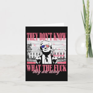 They Don't Know What The F They're Doing Funny Tru Card
