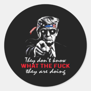 They Don't Know What The F They're Doing Funny Tru Classic Round Sticker
