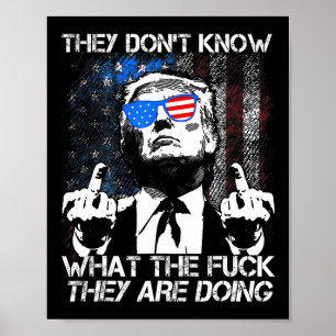 They Don't Know What The F They're Doing Funny Tru Poster