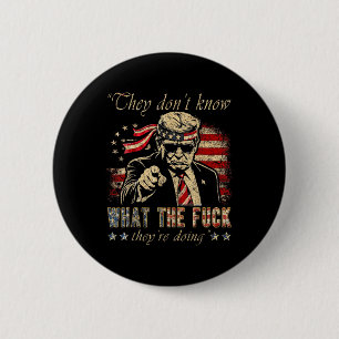They Don't Know What The F They're Doing Trump Pre 6 Cm Round Badge