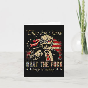 They Don't Know What The F They're Doing Trump Pre Card