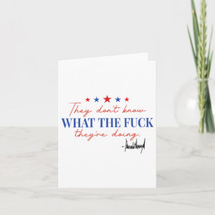 They Dont Know What The For Theyre Doing  Card