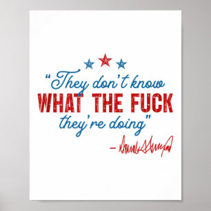They Dont Know What The For Theyre Doing Political Poster