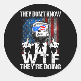 They Don't Know What The They're Doing Trump Funny Classic Round Sticker