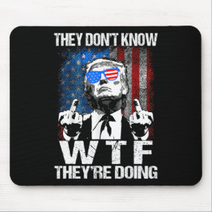 They Don't Know What The They're Doing Trump Funny Mouse Pad