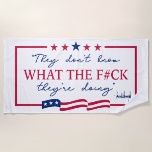 They Don't Know What They're Doing Funny Quote Beach Towel