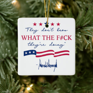 They Don't Know What They're Doing Funny Quote Ceramic Ornament