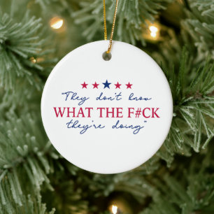 They Don't Know What They're Doing Funny Quote Ceramic Ornament