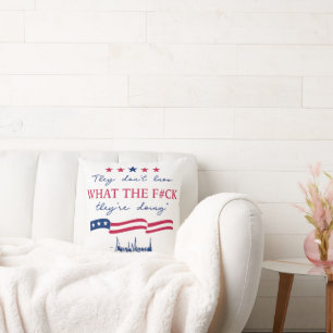 They Don't Know What They're Doing Funny Quote Cushion