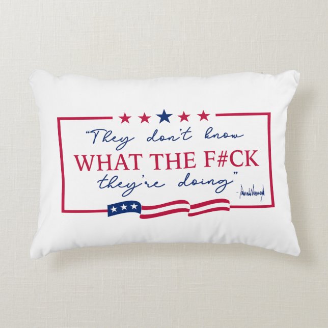 They Don't Know What They're Doing Funny Quote Decorative Cushion (Front)