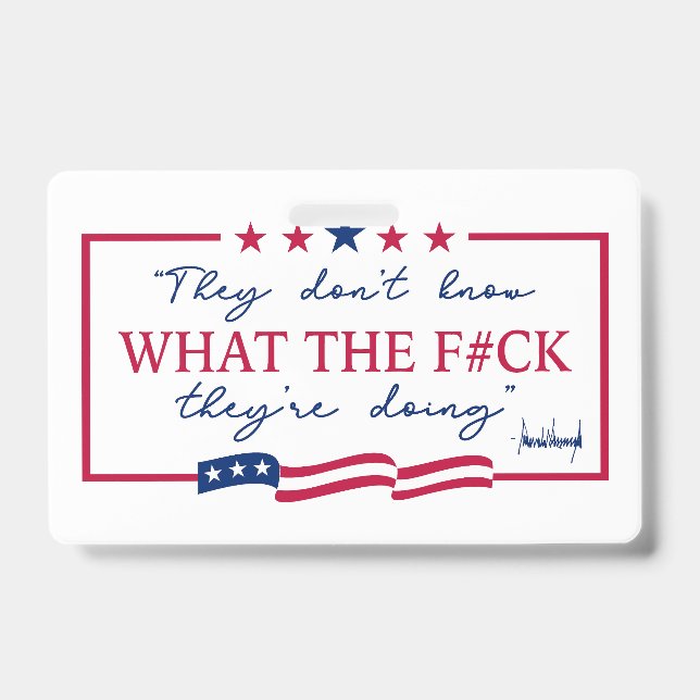They Don't Know What They're Doing Funny Quote ID Badge (Front)