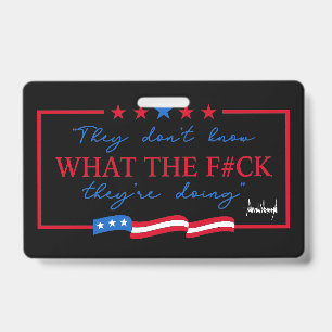They Don't Know What They're Doing Funny Quote ID Badge
