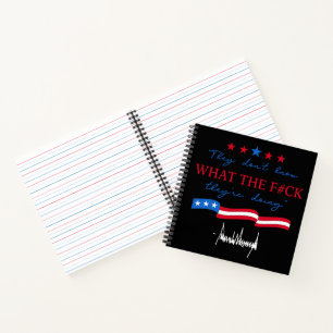 They Don't Know What They're Doing Funny Quote Notebook