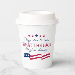 They Don't Know What They're Doing Funny Quote Paper Cups