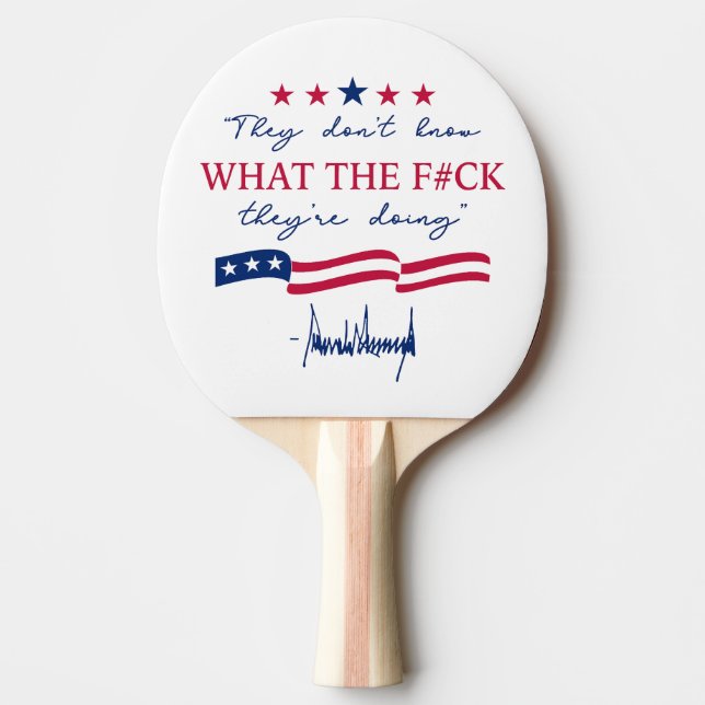 They Don't Know What They're Doing Funny Quote Ping Pong Paddle (Front)
