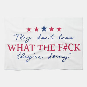 They Don't Know What They're Doing Funny Quote Tea Towel