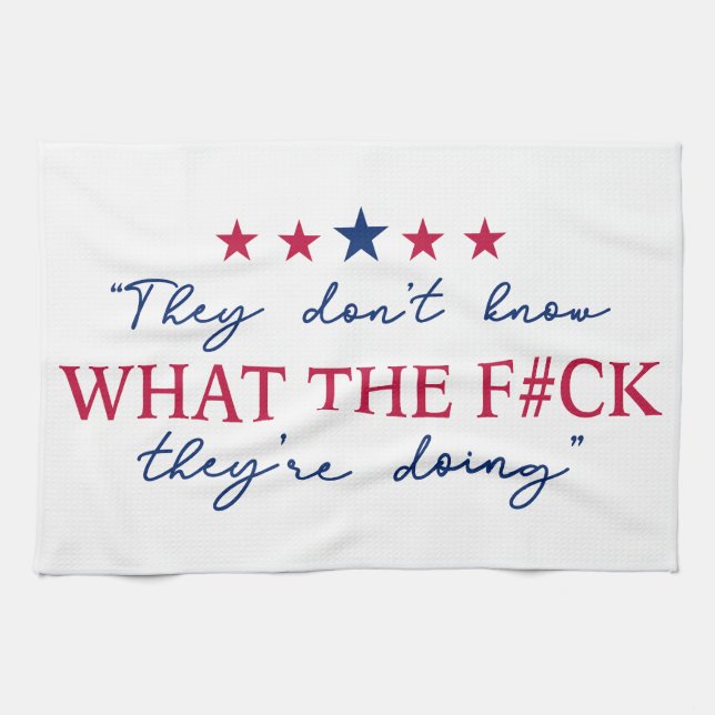 They Don't Know What They're Doing Funny Quote Tea Towel (Horizontal)