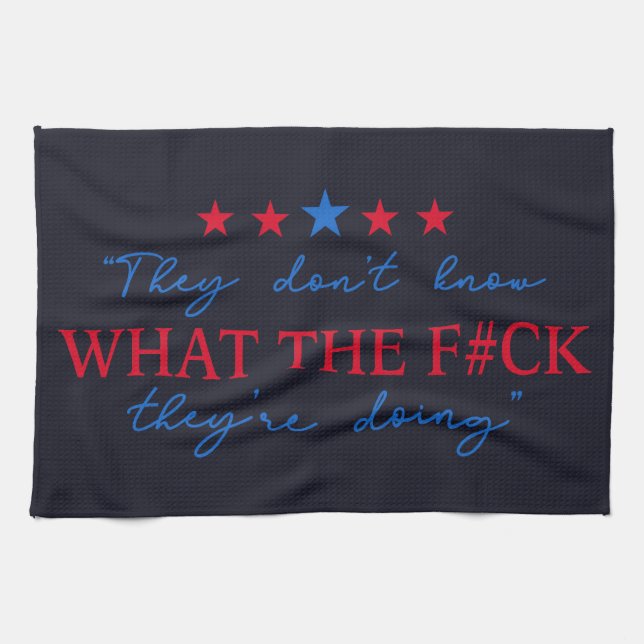 They Don't Know What They're Doing Funny Quote Tea Towel (Horizontal)