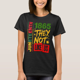 They Dont Like Us Juneteenth 1865 T-Shirt