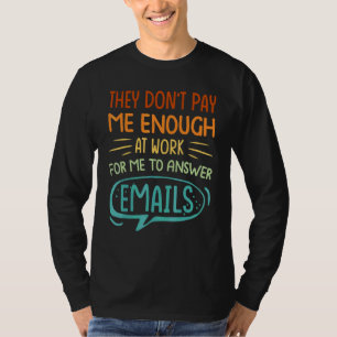 They Don't Pay Me Enough At Work For Me To Answer T-Shirt