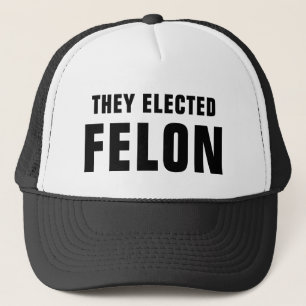 They Elected Felon™ Trucker Hat