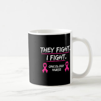 They Fight Breast Cancer Awareness Oncology Nurse  Coffee Mug