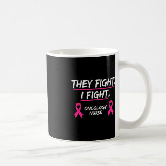 They Fight Breast Cancer Awareness  Oncology Nurse Coffee Mug