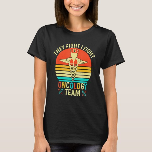 They Fight I Fight Oncology Team Oncologist Oncolo T-Shirt (Front)