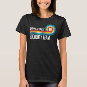 They Fight I Fight Oncology Team Oncology Nurse On T-Shirt