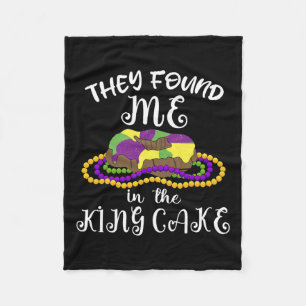 They Found Me In The King Cake Nola Fun Mardi Gras Fleece Blanket