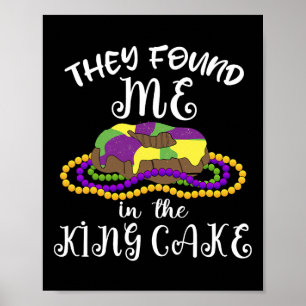 They Found Me In The King Cake Nola Fun Mardi Gras Poster