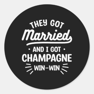 They Got Married And I Got Champagne Win-win Weddi Classic Round Sticker
