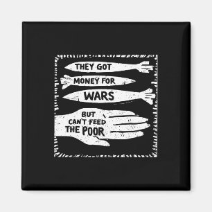 They Got Money For Wars But Can't Feed The Poor Magnet