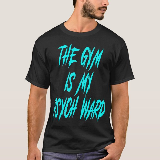 They Gym Is My Ward Funny Cute Psych Joke Fitness  T-Shirt (Front)