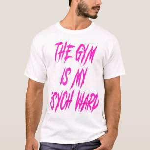 They Gym Is My Ward Funny Cute Psych Joke Fitness T-Shirt