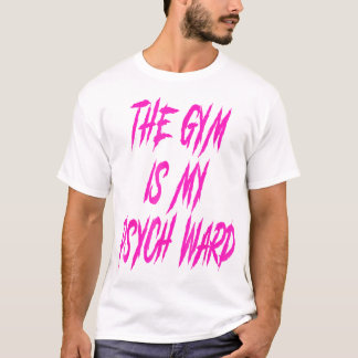 They Gym Is My Ward Funny Cute Psych Joke Fitness  T-Shirt